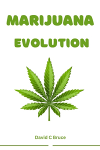 Marijuana Evolution: A deep dive into marijuana history, war on drugs and criminalization, counter culture movements, medical marijuana movements, marijuana regulations 