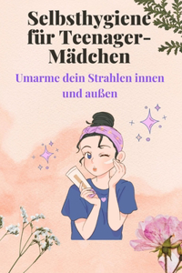 Selbsthygiene für Teenager-Mädchen
