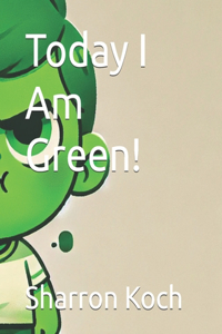 Today I Am Green!