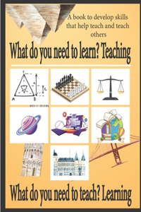 What do you need to learn? Teaching What do you need to teach? Learning