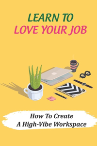 Learn To Love Your Job