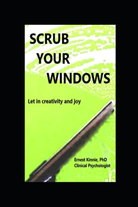 SCRUB YOUR WINDOWS let in creativity and joy