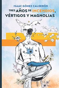 Tres años de incendios, vértigos y magnolias