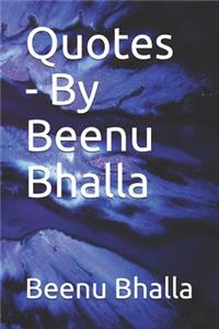Quotes - By Beenu Bhalla