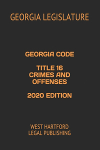 Georgia Code Title 16 Crimes and Offenses 2020 Edition