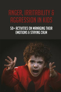 Anger, Irritability & Aggression In Kids