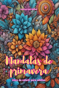 Mandalas de primavera Livro de colorir para adultos Imagens antiestresse para estimular a criatividade