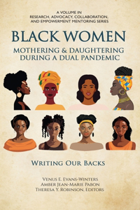 Black Women Mothering & Daughtering During a Dual Pandemic: Writing Our Backs