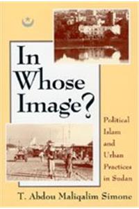 In Whose Image?: Political Islam and Urban Practices in Sudan