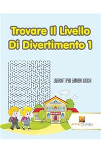 Trovare Il Livello Di Divertimento 1