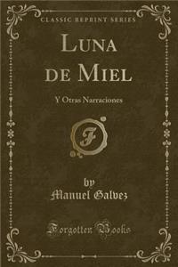 Luna de Miel: Y Otras Narraciones (Classic Reprint)