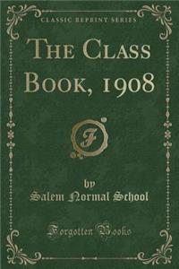 The Class Book, 1908 (Classic Reprint)