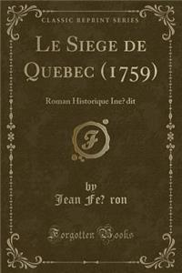 Le SiÃ¨ge de QuÃ©bec (1759): Roman Historique InÃ©dit (Classic Reprint)