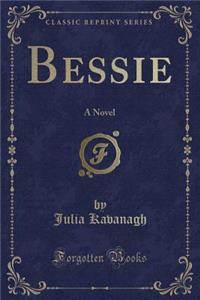 Bessie: A Novel (Classic Reprint)