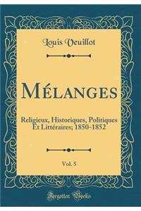 Mï¿½langes, Vol. 5: Religieux, Historiques, Politiques Et Littï¿½raires; 1850-1852 (Classic Reprint)