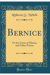 Bernice: Or the Curse of Minna, and Other Poems (Classic Reprint)