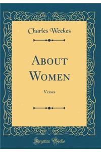 About Women: Verses (Classic Reprint)