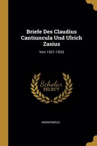 Briefe Des Claudius Cantiuncula Und Ulrich Zasius