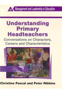 Understanding Primary Headteachers: Conversations on Characters, Careers and Characteristics