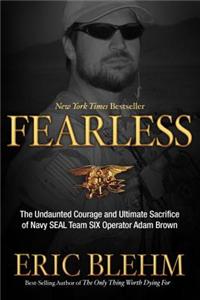 Fearless: The Undaunted Courage and Ultimate Sacrifice of Navy SEAL Team Six Operator Adam Brown