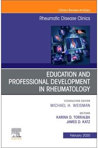 Education and Professional Development in Rheumatology, an Issue of Rheumatic Disease Clinics of North America