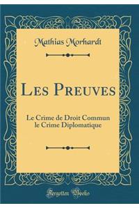 Les Preuves: Le Crime de Droit Commun Le Crime Diplomatique (Classic Reprint)