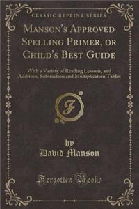 Manson's Approved Spelling Primer, or Child's Best Guide