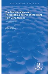 The Mathematical and Philosophical Works of the Right Rev. John Wilkins