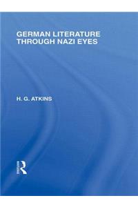 German Literature Through Nazi Eyes (Rle Responding to Fascism)