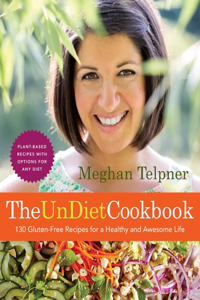 Undiet Cookbook: 130 Gluten-Free Recipes for a Healthy and Awesome Life