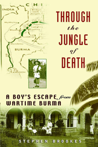 Through The Jungle Of Death: A Boys Escape From Wartime Burma