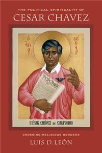 The Political Spirituality of Cesar Chavez