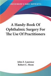 Handy-Book Of Ophthalmic Surgery For The Use Of Practitioners