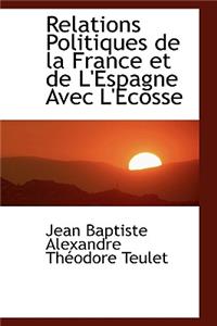 Relations Politiques de La France Et de L'Espagne Avec L'Ecosse