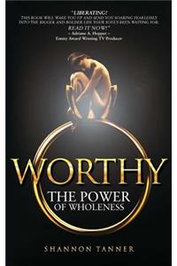 Worthy: The Power of Wholeness