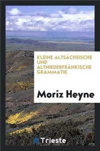 Kleine AltsÃ¤chsische Und AltniederfrÃ¤nkische Grammatik