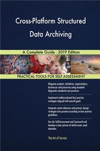 Cross-Platform Structured Data Archiving A Complete Guide - 2019 Edition