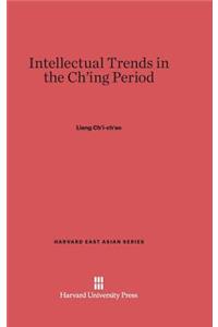 Intellectual Trends in the Ch'ing Period (Ch'ing-Tai Hsüeh-Shu Kai-Lun)