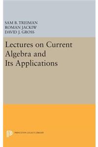 Lectures on Current Algebra and Its Applications