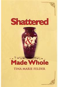 Shattered & Made Whole