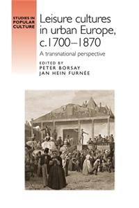 Leisure cultures in urban Europe, c.1700-1870