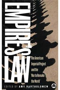 Empire Law: The American Imperial Project And The War To Remake The World