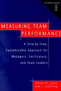 Measuring Team Performance: A Step-By-Step, Customizable Approach For Managers, Facilitators, And
