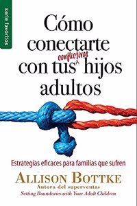 Como Conectarte Con Tus Conflictivos Hijos Adultos - Serie Favoritos