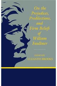On the Prejudices, Predilections, and Firm Beliefs of William Faulkner