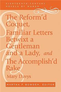 Reform'd Coquet, Familiar Letters Betwixt a Gentleman and a Lady, and the Accomplish'd Rake