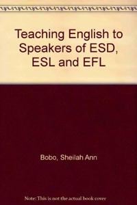 Teaching English to Speakers of ESD, ESL and EFL