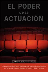 El Poder De La Actuacion. El Metodo De Ivana Chubbuck