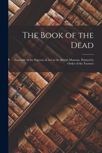 Book of the Dead; Facsimile of the Papyrus of Ani in the British Museum. Printed by Order of the Trustees