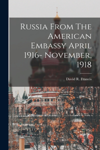 Russia From The American Embassy April 1916- November, 1918